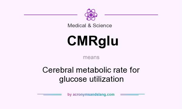 What does CMRglu mean? It stands for Cerebral metabolic rate for glucose utilization
