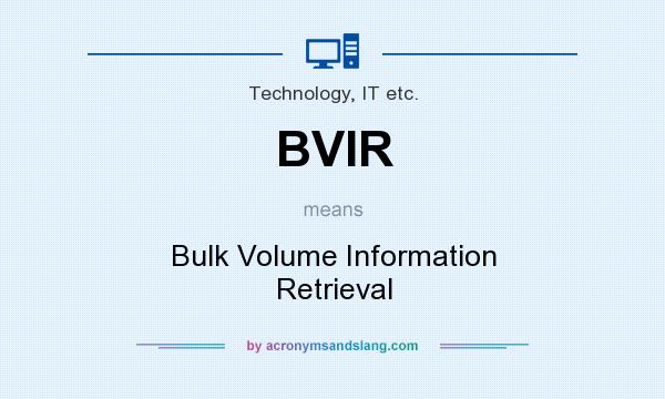 What does BVIR mean? It stands for Bulk Volume Information Retrieval