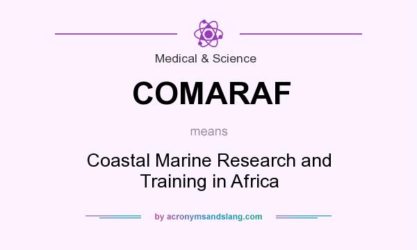 What does COMARAF mean? It stands for Coastal Marine Research and Training in Africa