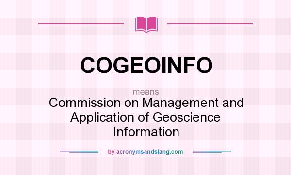 What does COGEOINFO mean? It stands for Commission on Management and Application of Geoscience Information