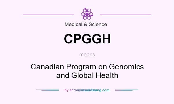 What does CPGGH mean? It stands for Canadian Program on Genomics and Global Health