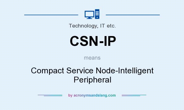 What does CSN-IP mean? It stands for Compact Service Node-Intelligent Peripheral