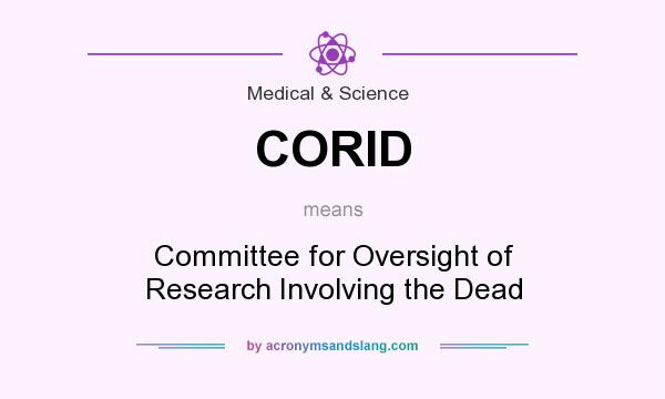 What does CORID mean? It stands for Committee for Oversight of Research Involving the Dead