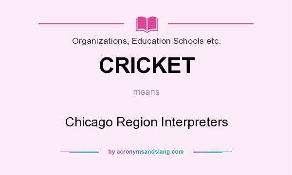 What does CRICKET mean? It stands for Chicago Region Interpreters