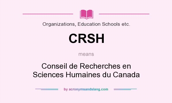 What does CRSH mean? It stands for Conseil de Recherches en Sciences Humaines du Canada