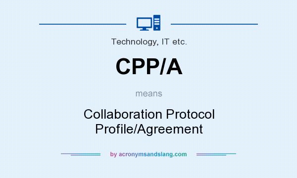 What does CPP/A mean? It stands for Collaboration Protocol Profile/Agreement