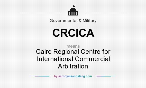 What does CRCICA mean? It stands for Cairo Regional Centre for International Commercial Arbitration