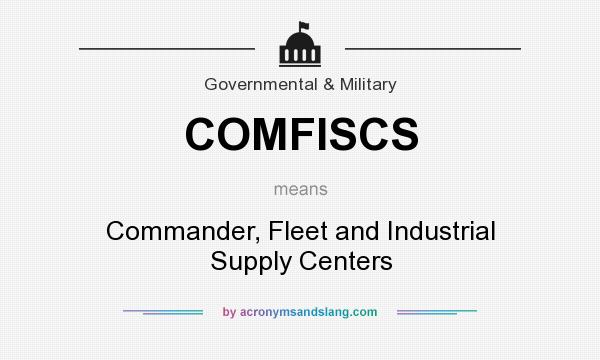 What does COMFISCS mean? It stands for Commander, Fleet and Industrial Supply Centers