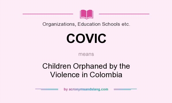 What does COVIC mean? It stands for Children Orphaned by the Violence in Colombia