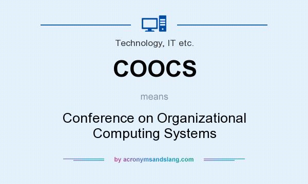 What does COOCS mean? It stands for Conference on Organizational Computing Systems