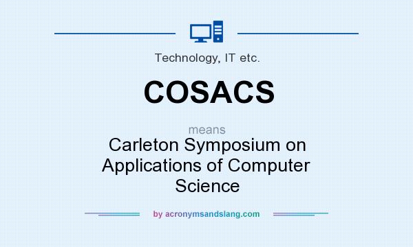 What does COSACS mean? It stands for Carleton Symposium on Applications of Computer Science