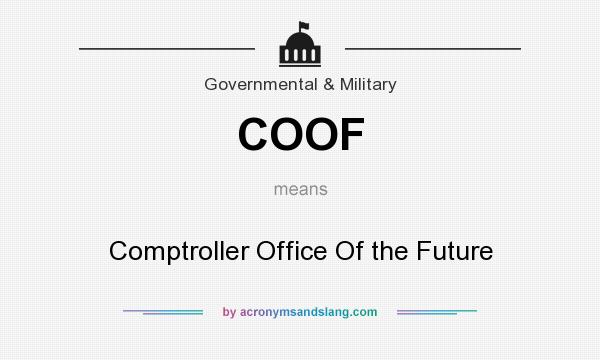 What does COOF mean? It stands for Comptroller Office Of the Future