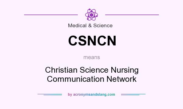 What does CSNCN mean? It stands for Christian Science Nursing Communication Network