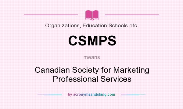 What does CSMPS mean? It stands for Canadian Society for Marketing Professional Services