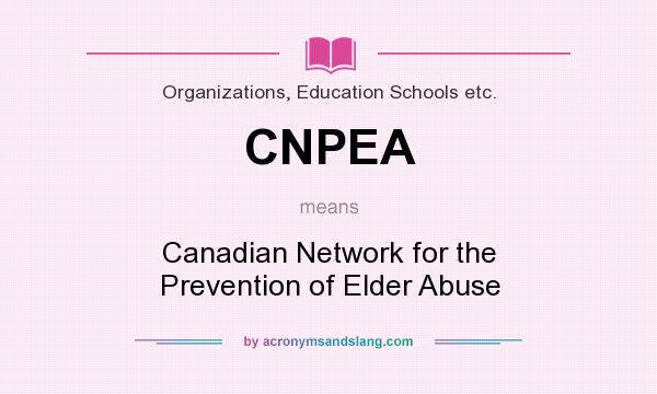 What does CNPEA mean? It stands for Canadian Network for the Prevention of Elder Abuse