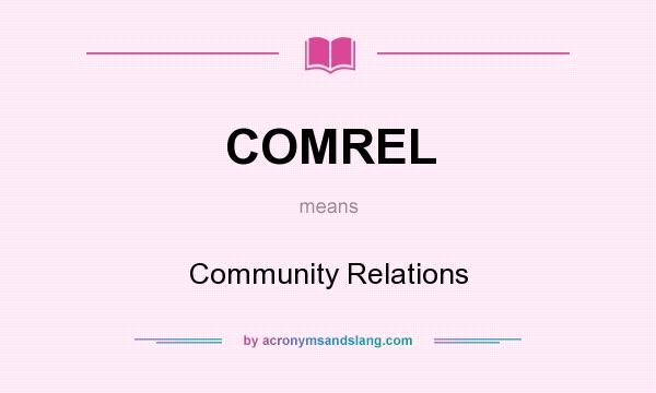 What does COMREL mean? It stands for Community Relations