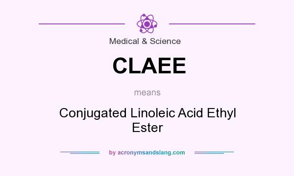 What does CLAEE mean? It stands for Conjugated Linoleic Acid Ethyl Ester