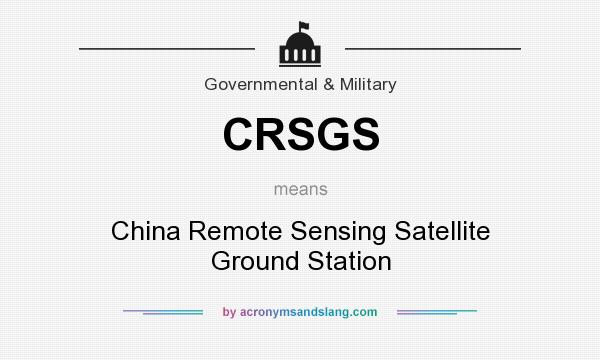What does CRSGS mean? It stands for China Remote Sensing Satellite Ground Station