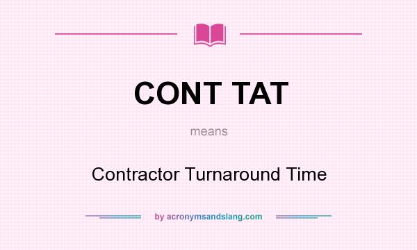 What does CONT TAT mean? It stands for Contractor Turnaround Time