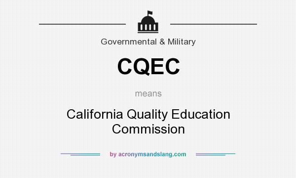 What does CQEC mean? It stands for California Quality Education Commission