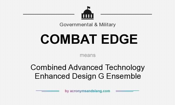 What does COMBAT EDGE mean? It stands for Combined Advanced Technology Enhanced Design G Ensemble