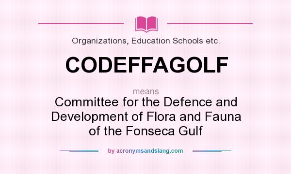 What does CODEFFAGOLF mean? It stands for Committee for the Defence and Development of Flora and Fauna of the Fonseca Gulf