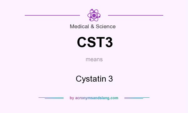 What does CST3 mean? It stands for Cystatin 3