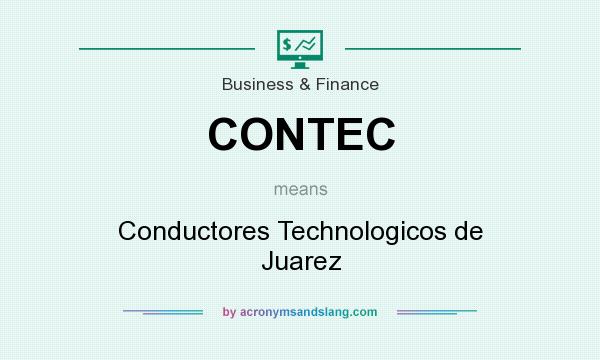 What does CONTEC mean? It stands for Conductores Technologicos de Juarez