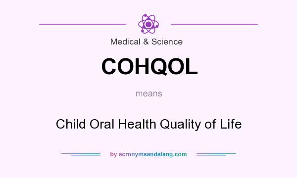 What does COHQOL mean? It stands for Child Oral Health Quality of Life