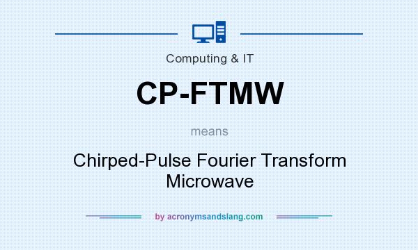 What does CP-FTMW mean? It stands for Chirped-Pulse Fourier Transform Microwave