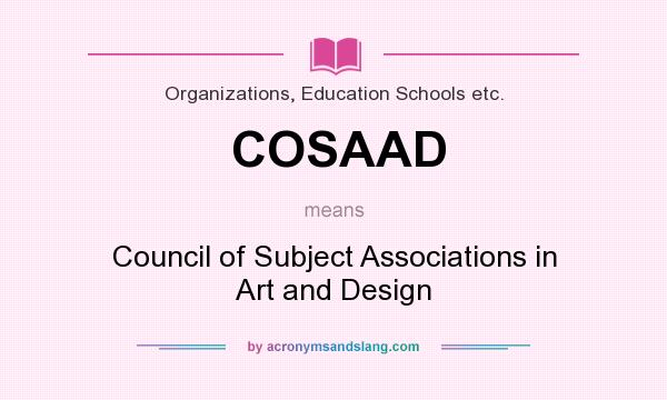 What does COSAAD mean? It stands for Council of Subject Associations in Art and Design