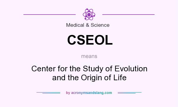 What does CSEOL mean? It stands for Center for the Study of Evolution and the Origin of Life