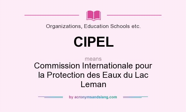 What does CIPEL mean? It stands for Commission Internationale pour la Protection des Eaux du Lac Leman