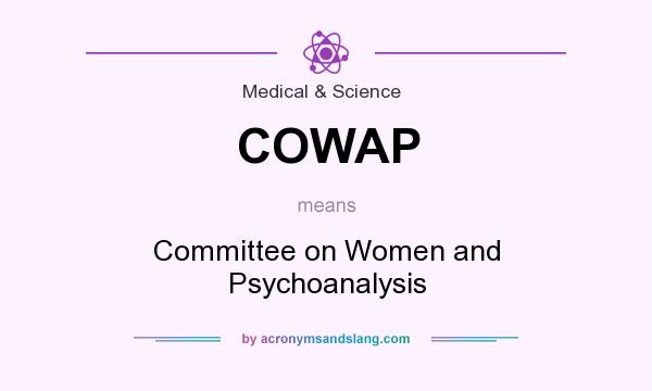 What does COWAP mean? It stands for Committee on Women and Psychoanalysis