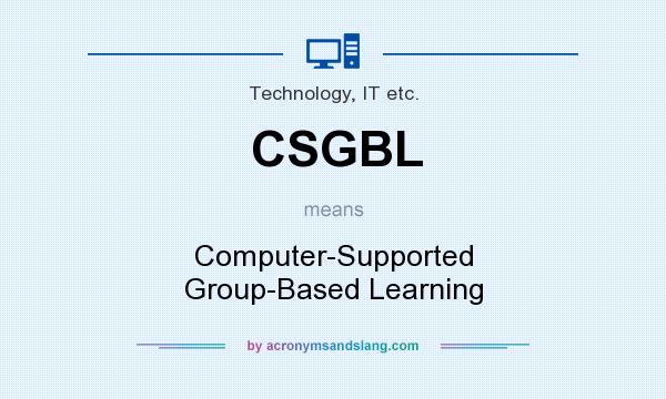 What does CSGBL mean? It stands for Computer-Supported Group-Based Learning
