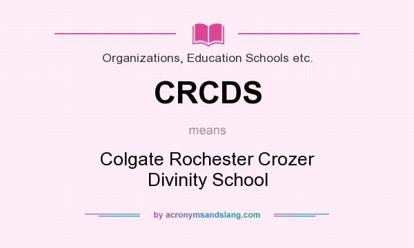 What does CRCDS mean? It stands for Colgate Rochester Crozer Divinity School