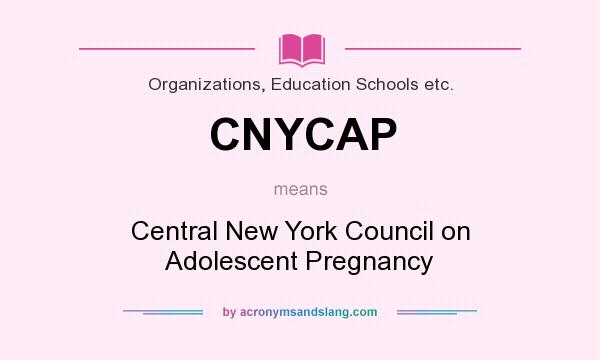 What does CNYCAP mean? It stands for Central New York Council on Adolescent Pregnancy