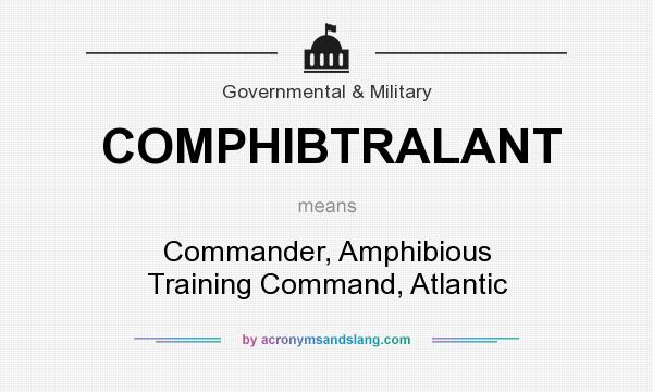 What does COMPHIBTRALANT mean? It stands for Commander, Amphibious Training Command, Atlantic