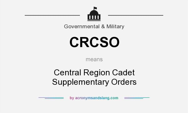What does CRCSO mean? It stands for Central Region Cadet Supplementary Orders