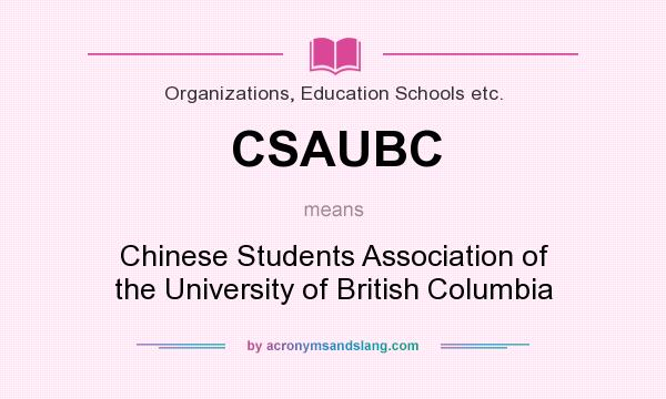 What does CSAUBC mean? It stands for Chinese Students Association of the University of British Columbia