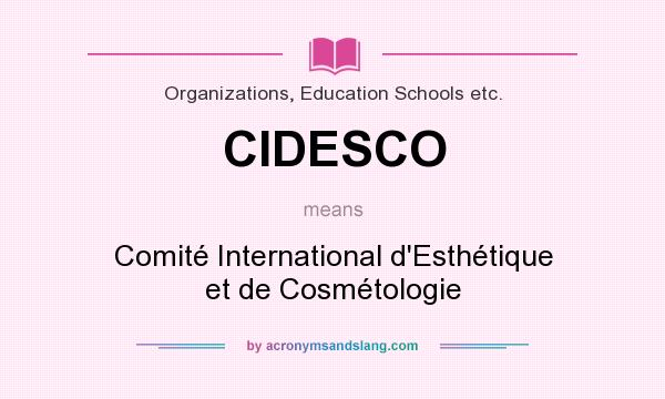 What does CIDESCO mean? It stands for Comité International d`Esthétique et de Cosmétologie