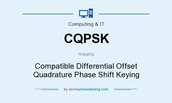 What does CQPSK mean? It stands for Compatible Differential Offset Quadrature Phase Shift Keying