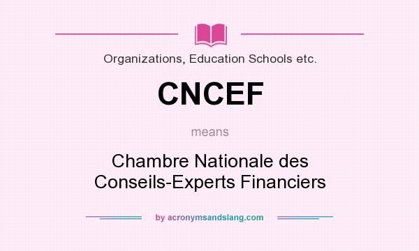 What does CNCEF mean? It stands for Chambre Nationale des Conseils-Experts Financiers