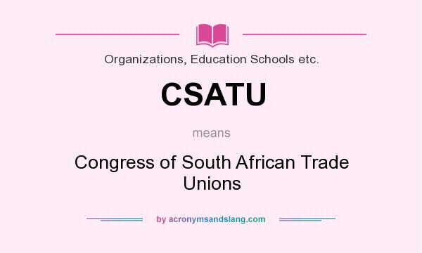What does CSATU mean? It stands for Congress of South African Trade Unions