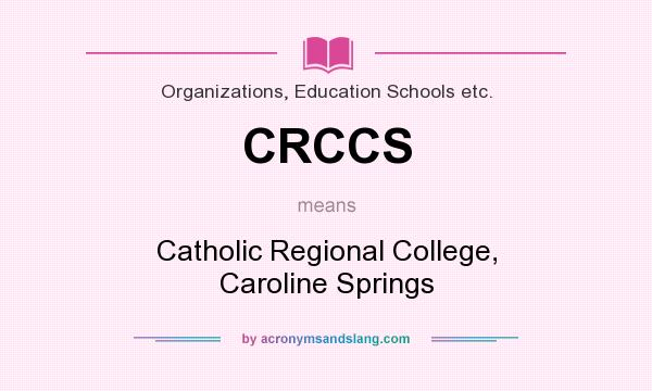 What does CRCCS mean? It stands for Catholic Regional College, Caroline Springs