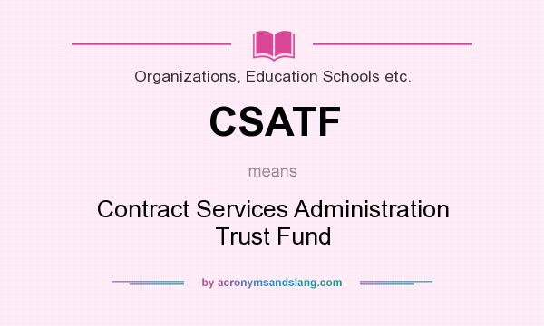 What does CSATF mean? It stands for Contract Services Administration Trust Fund