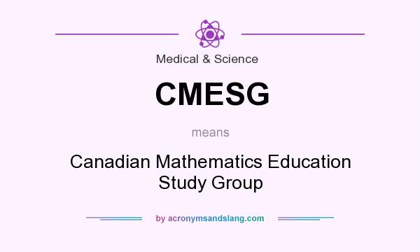 What does CMESG mean? It stands for Canadian Mathematics Education Study Group