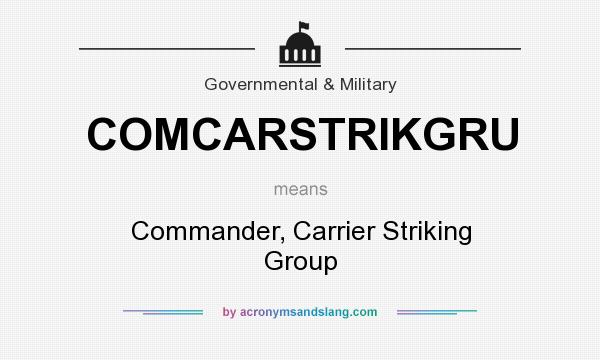 What does COMCARSTRIKGRU mean? It stands for Commander, Carrier Striking Group