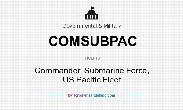 What does COMSUBPAC mean? It stands for Commander, Submarine Force, US Pacific Fleet