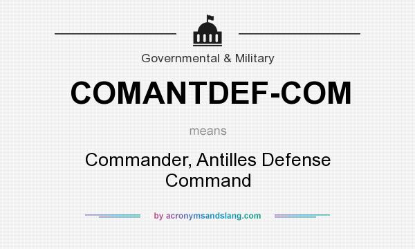 What does COMANTDEF-COM mean? It stands for Commander, Antilles Defense Command